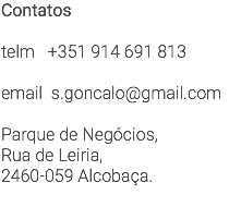 Contatos telm +351 914 691 813 email s.goncalo@gmail.com Parque de Negócios, Rua de Leiria, 2460-059 Alcobaça. 